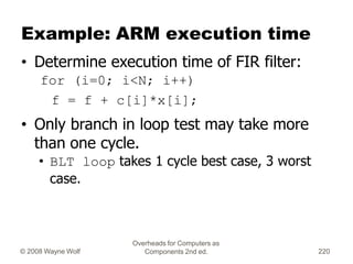 Overheads for Computers as
Components 2nd ed.
© 2008 Wayne Wolf 220
Example: ARM execution time
• Determine execution time...