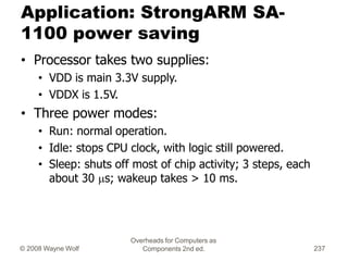 Overheads for Computers as
Components 2nd ed.
© 2008 Wayne Wolf 237
Application: StrongARM SA-
1100 power saving
• Process...