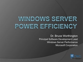 CMG‘08 INTERNATIONAL
conference
Dr. Bruce Worthington
Principal Software Development Lead
Windows Server Performance
Microsoft Corporation
 
