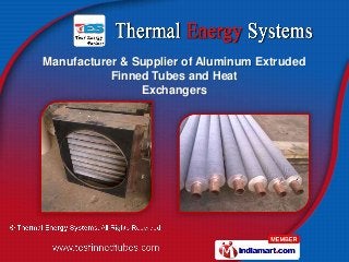 Manufacturer & Supplier of Aluminum Extruded
           Finned Tubes and Heat
                Exchangers
 