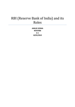 RBI (Reserve Bank of India) and its
              Roles
             ANKUR VERMA
               40707006
                  G-1
              10/01/2012
 