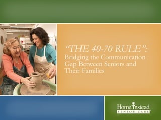 “ THE 40-70 RULE”: Bridging the Communication Gap Between Seniors and Their Families 