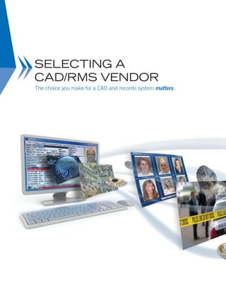 The choice you make for a CAD and records system matters.
Selecting a
CAD/RMS Vendor
 