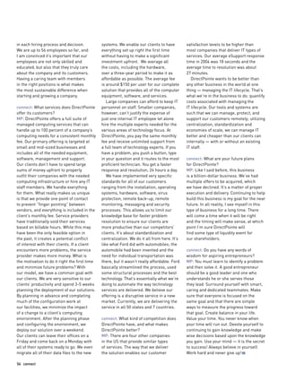 56 connect
in each hiring process and decision.
We are up to 56 employees so far, and
I am convinced it’s important that our
employees are not only skilled and
educated, but also that they truly care
about the company and its customers.
Having a caring team with members
in the right positions is what makes
the most sustainable difference when
starting and growing a company.
connect: What services does DirectPointe
offer its customers?
MP: DirectPointe offers a full suite of
managed computing services that can
handle up to 100 percent of a company’s
computing needs for a consistent monthly
fee. Our primary offering is targeted at
small and mid-sized businesses and
includes all of the needed equipment,
software, management and support.
Our clients don’t have to spend large
sums of money upfront to properly
outﬁt their companies with the needed
computing infrastructure or hire any IT
staff members. We handle everything
for them. What really makes us unique
is that we provide one point of contact
to prevent “ﬁnger pointing” between
vendors, and everything is included in the
client’s monthly fee. Service providers
have traditionally sold their services
based on billable hours. While this may
have been the only feasible option in
the past, it creates a potential conﬂict
of interest with their clients. If a client
encounters more problems, the service
provider makes more money. What is
the motivation to do it right the ﬁrst time
and minimize future problems? With
our model, we have a common goal with
our clients. We are very sensitive to our
clients’ productivity and spend 3-5 weeks
planning the deployment of our solutions.
By planning in advance and completing
much of the conﬁguration work at
our facilities, we minimize the impact
of a change to a client’s computing
environment. After the planning phase
and conﬁguring the environment, we
deploy our solution over a weekend.
Our clients can leave their ofﬁces on a
Friday and come back on a Monday with
all of their systems ready to go. We even
migrate all of their data ﬁles to the new
systems. We enable our clients to have
everything set up right the ﬁrst time
without having to make a signiﬁcant
investment upfront. We average all
the costs, including the hardware,
over a three-year period to make it as
affordable as possible. The average fee
is around $150 per user for our complete
solution that provides all of the computer
equipment, software, and services.
Large companies can afford to keep IT
personnel on staff. Smaller companies,
however, can’t justify the expense of
just one internal IT employee let alone
hire the multiple experts needed for the
various areas of technology focus. At
DirectPointe, you pay the same monthly
fee and receive unlimited support from
a full team of technology experts. If you
have a problem, you push a button, type
in your question and it routes to the most
proﬁcient technician. You get a faster
response and resolution, 24 hours a day.
We have implemented very speciﬁc
standards for all of our customers
ranging from the installation, operating
systems, hardware, software, virus
protection, remote back-up, remote
monitoring, messaging and security
processes. This allows us to limit our
knowledge base for faster problem
resolution to ensure our clients are
more productive than our competitors’
clients. It’s about standardization and
centralization. We do it all from here. It’s
like what Ford did with automobiles; the
automobile had been invented and the
need for individual transportation was
there, but it wasn’t really affordable. Ford
basically streamlined the process, used
some structural processes and the best
technology. That’s essentially what we’re
doing to automate the way technology
services are delivered. We believe our
offering is a disruptive service in a new
market. Currently, we are delivering the
service in all 50 states and 7 countries.
connect: What kind of competition does
DirectPointe have, and what makes
DirectPointe better?
MP: There are four other companies
in the US that provide similar types
of services. The way that we deliver
the solution enables our customer
satisfaction levels to be higher than
most companies that deliver IT types of
services. Our average eSupport response
time in 2004 was 18 seconds and the
average time to resolution was about
27 minutes.
DirectPointe wants to be better than
any other business in the world at one
thing — managing the IT lifecycle. That’s
what we’re in the business to do: quantify
costs associated with managing the
IT lifecycle. Our tools and systems are
such that we can manage, protect, and
support our customers remotely; utilizing
centralization, standardization and
economies of scale, we can manage IT
better and cheaper than our clients can
internally — with or without an existing
IT staff.
connect: What are your future plans
for DirectPointe?
MP: Like I said before, this business
is a billion-dollar business. We’ve had
multiple offers to be acquired, which
we have declined. It’s a matter of proper
execution and delivery. Continuing to help
build this business is my goal for the near
future. In all reality, I see myself in this
type of business for a long time. There
will come a time when it will be right
and the timing will make sense, at which
point I’m sure DirectPointe will
ﬁnd some type of liquidity event for
our shareholders.
connect: Do you have any words of
wisdom for aspiring entrepreneurs?
MP: You must learn to identify a problem
and then solve it. A good entrepreneur
should be a good leader and one who
understands he or she serves those
they lead. Surround yourself with smart,
caring and dedicated teammates. Make
sure that everyone is focused on the
same goal and that there are simple
ways to measure the progress toward
that goal. Create balance in your life.
Value your time. You never know when
your time will run out. Devote yourself to
continuing to gain knowledge and make
wise decisions based upon the knowledge
you gain. Use your mind — it is the secret
to success! Always believe in yourself.
Work hard and never give up! ﬁn
 