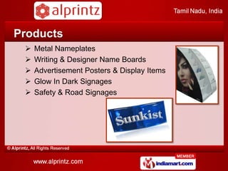 Products
    Metal Nameplates
    Writing & Designer Name Boards
    Advertising Posters
    Glow, Safety & Road Signages
    Display Items
 