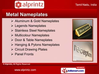 Metal Nameplates
    Aluminum Nameplates
    Legends Nameplates
    Gold Nameplates
    Stainless Steel Nameplates
    Multicolour Nameplates
    Door Nameplates
    Table Nameplates
 