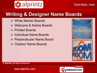 Writing & Designer Name Boards
    White Marker Boards
    Welcome & Notice Boards
    Printed Boards
    Individual Name Boards
    Perpendicular Name Board
    Outdoor Name Boards
 