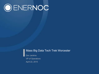 Mass Big Data Tech Trek Worcester
Don Jenkins
VP of Operations
April 22, 2015
 