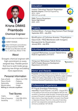 Krisna DIMAS
Priambodo
Chemical Engineer
About
Personal Information
Test Scores
Honor and Awards
Volunteer or Leadership Experience
Education
Projects
Professional Experience
 