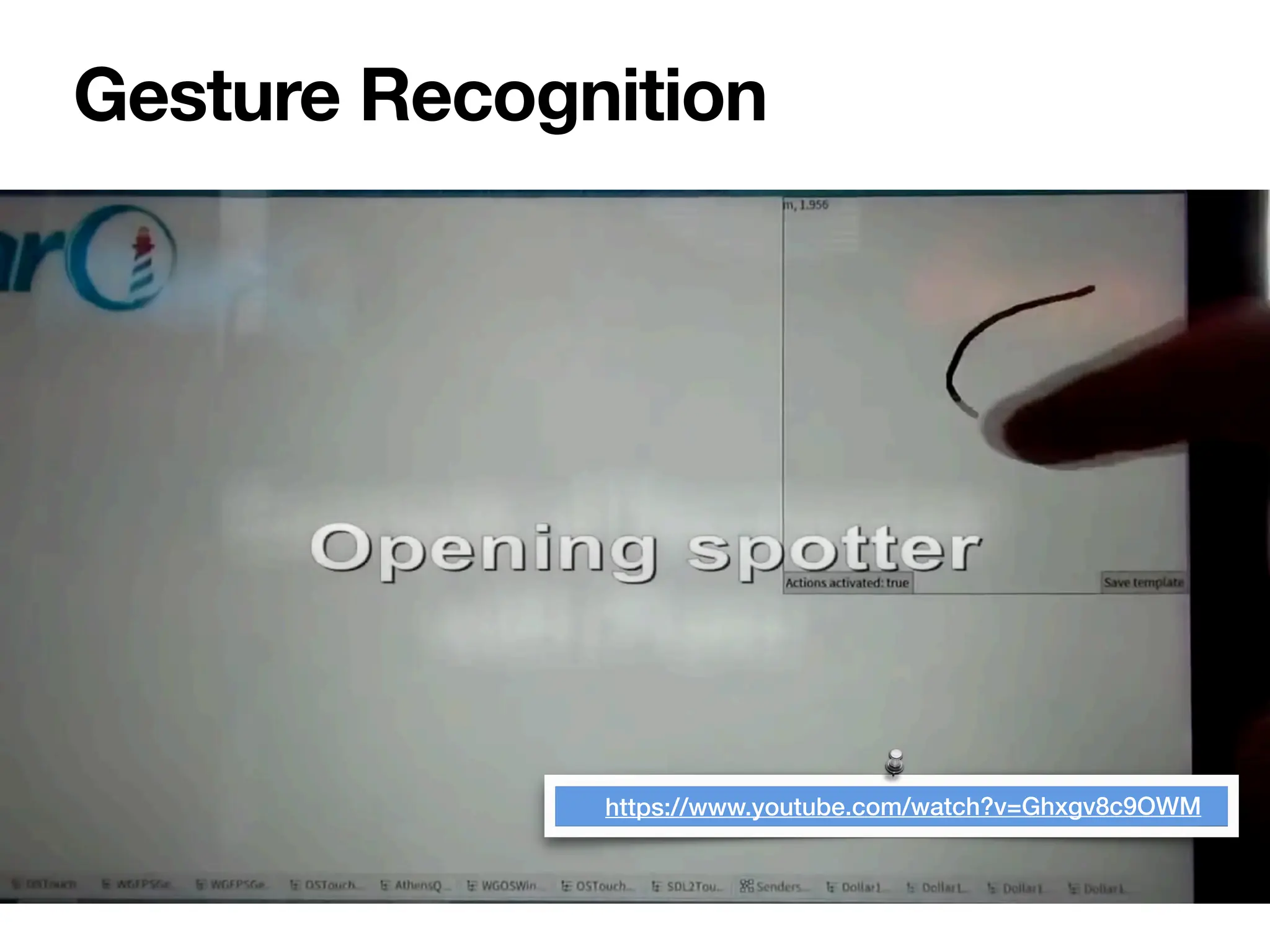 Gesture Recognition
https://www.youtube.com/watch?v=Ghxgv8c9OWM
 