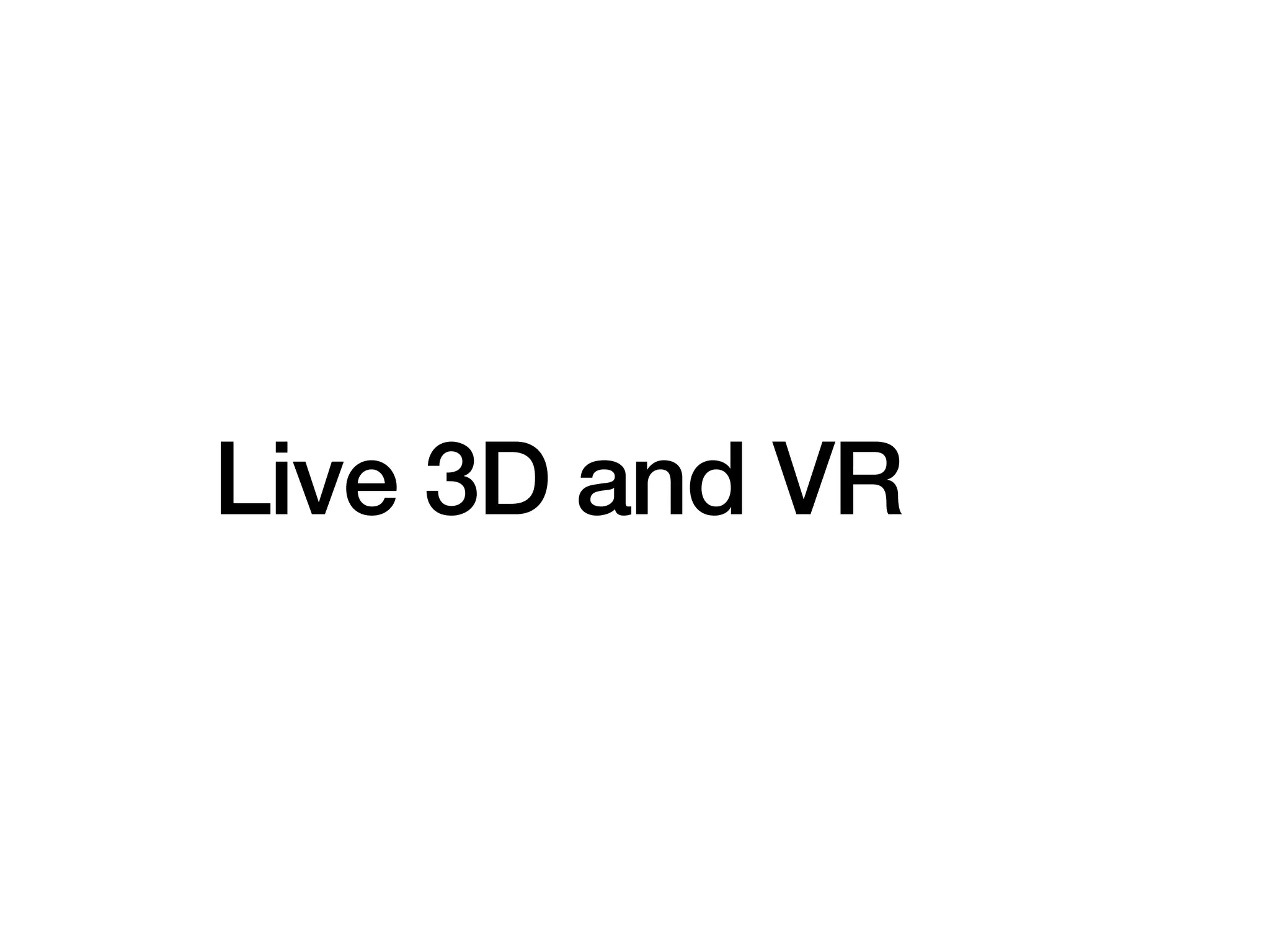 Live 3D and VR
 