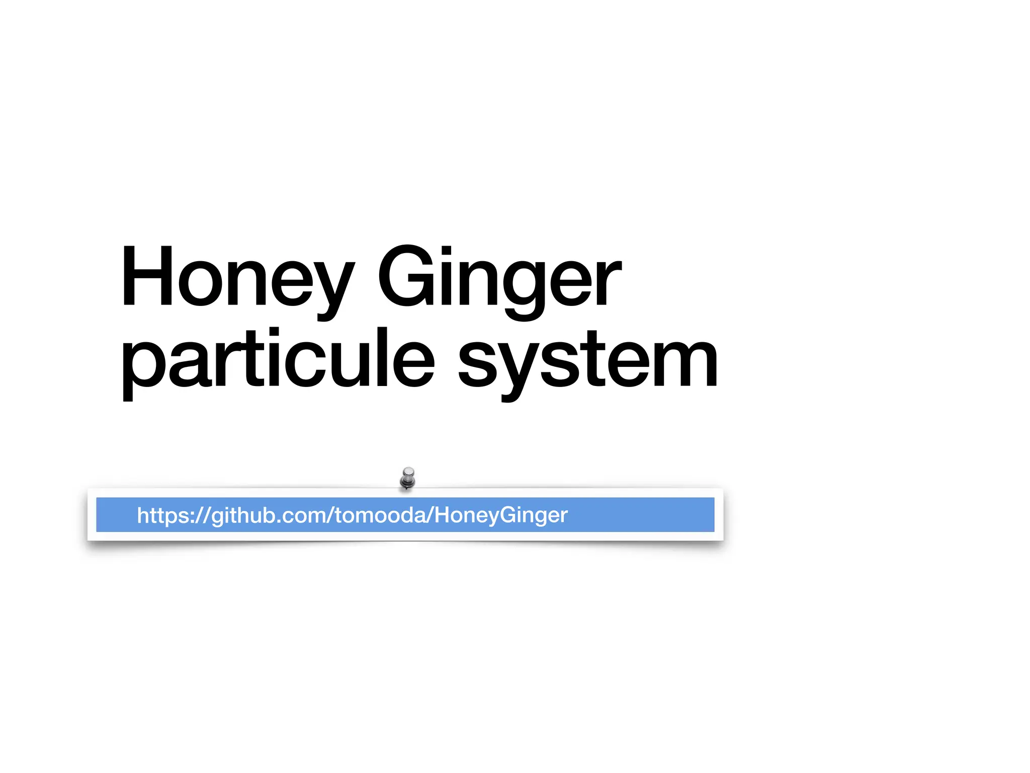 Honey Ginger
particule system
https://github.com/tomooda/HoneyGinger
 