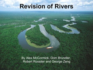 Revision of Rivers By Alex McCormick, Dom Brundler,  Robert Rossiter and George Zeng 