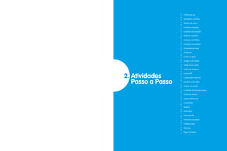 11
Guia de Atividades de Expressão e Educação Plástica © Santillana-Constância
2. Atividades
Passo a Passo
Postal pop-up
Borboletas coloridas
Moinho de vento
Carimbos vegetais
Cenários encantados
Móbil em acetato
Animais com folhas
Construir uma árvore
Fantoches de meia
Amiguitos
O cão e o gato
Amigos com molas
Telefone de cordel
Teatro de sombras
Caixas PET
Construções naturais
Esculturas de papel
Fósseis na escola
O secreto mundo das mãos
Painel de outono
Jogos tradicionais
Locomotiva
Biplano
Porta-lápis
Porta-pincéis
Fantoches de papel
Caleidoscópio
Maracas
Pega-monstros
 