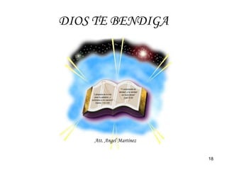 18
DIOS TE BENDIGA
Att. Angel Martínez
 
