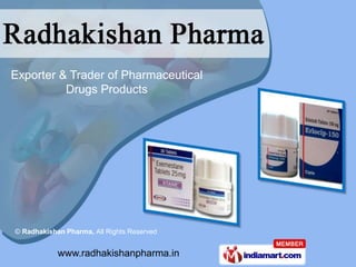 Exporter & Trader of Pharmaceutical
          Drugs Products




© Radhakishan Pharma, All Rights Reserved


            www.radhakishanpharma.in
 