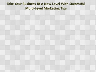 Take Your Business To A New Level With Successful
Multi-Level Marketing Tips
 