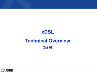 1
xDSL
Technical Overview
Oct 08
 