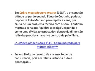 Documentarista pode adquirir espessura de personagem, deixando claro o que está em jogo e de onde sai a enunciação.	Os catadores e eu (2000), AgnèsVarda..\Tópicos em Cinema - Aula 1\Vídeos Aula 1\9 - Lesglaneurs et la glaneuse.wmv