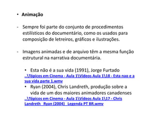 Envolve ações preparadas para a câmera, mas a encenação enfrenta a tensão com a intensidade e indeterminação do mundo.
