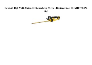 DeWalt 18,0 Volt Akku-Heckenschere 55cm - Basisversion DCMHT563N-
XJ
 