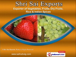 Exporter of Vegetables, Fruits, Dry Fruits,
          Rice & Indian Spices
 
