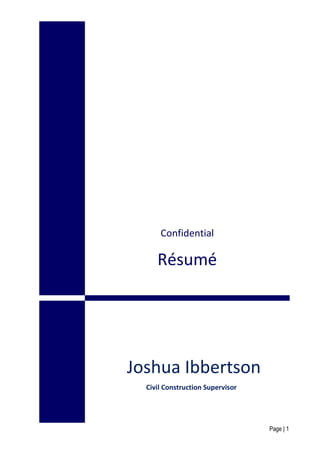 Confidential
Résumé
Joshua Ibbertson
Civil Construction Supervisor
Page | 1
 