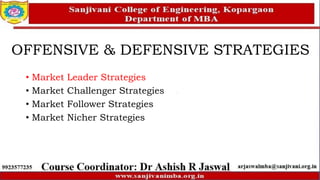 OFFENSIVE & DEFENSIVE STRATEGIES
• Market Leader Strategies
• Market Challenger Strategies
• Market Follower Strategies
• Market Nicher Strategies
 