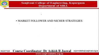 • MARKET FOLLOWER AND NICHER STRATEGIES
 