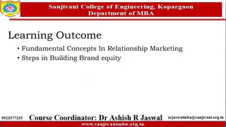Learning Outcome
• Fundamental Concepts In Relationship Marketing
• Steps in Building Brand equity
 