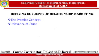 DEFINING CONCEPTS OF RELATIONSHIP MARKETING
The Promise Concept
Relevance of Trust
 