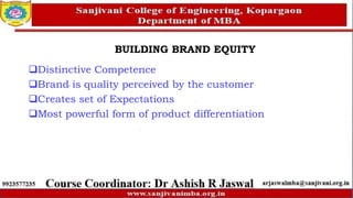 BUILDING BRAND EQUITY
Distinctive Competence
Brand is quality perceived by the customer
Creates set of Expectations
Most powerful form of product differentiation
 