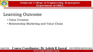 Learning Outcome
• Value Creation
• Relationship Marketing and Value Chain
 