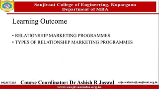 Learning Outcome
• RELATIONSHIP MARKETING PROGRAMMES
• TYPES OF RELATIONSHIP MARKETING PROGRAMMES
65
 
