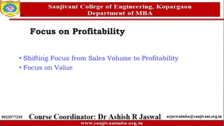 • Shifting Focus from Sales Volume to Profitability
• Focus on Value
Focus on Profitability
 