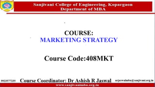 COURSE:
MARKETING STRATEGY
Course Code:408MKT
 