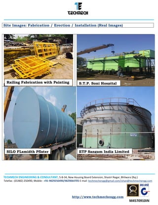 TECHMECH ENGINEERING & CONSULTANT, 5-B-34, New Housing Board Extension, Shastri Nagar, Bhilwara (Raj.)
Telefax : (01482) 250490, Mobile : +91-9829250490/9829064705 E-mail :techmechengg@gmail.com/ishan@techmechengg.com
http://www.techmechengg.com
Site Images: Fabrication / Erection / Installation (Real Images)
Railing Fabrication with Painting S.T.P. Soni Hospital
SILO FLsmidth Pfister ETP Sangam India Limited
 