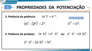 PROPRIEDADES DA POTENCIAÇÃO
3. Potência de potência:
4. Potência de produto: ou
4
Exemplo
Exemplo
Atenção
24
=2.2.2.2=16
1
.
)
( y
x
y
x
a
a 

    .
2
2
4 14
7
2
7

 .
3
3 16
4
2

.
)
( x
x
x
b
a
b
a 

   .
x
x
x
b
a
b
a 


  .
10
5
2
5
2 3
3
3
3




 