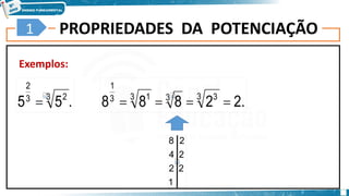 PROPRIEDADES DA POTENCIAÇÃO
Exemplos:
8
1
.
5
5 3 2
3
2
 .
2
2
8
8
8 3 3
3
3 1
3
1




1
2
2
2
4
2
8
 