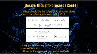 What should be the value of R1 that coincides
with the calculated values of R2, Vcc?
Using the redrawn equivalent circuit: (Thevenin
equivalent circuit)
•How can the calculated values be verified?
 