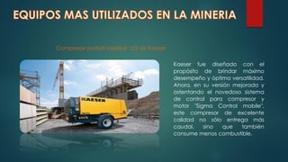 Compresor portátil Mobilair 123 de Kaeser
Kaeser fue diseñado con el
propósito de brindar máximo
desempeño y óptima versatilidad.
Ahora, en su versión mejorada y
ostentando el novedoso sistema
de control para compresor y
motor "Sigma Control mobile",
este compresor de excelente
calidad no sólo entrega más
caudal, sino que también
consume menos combustible.
 