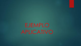 EJEMPLO
APLICATIVO
 