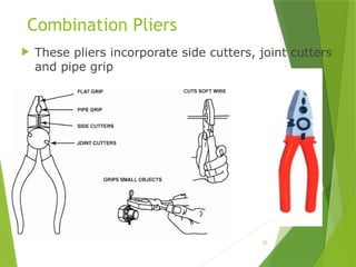 25
Combination Pliers
 These pliers incorporate side cutters, joint cutters
and pipe grip
 