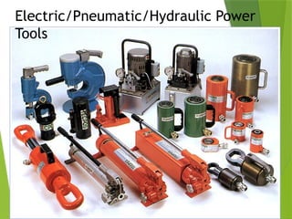 40
Electric/Pneumatic/Hydraulic Power
Tools
 