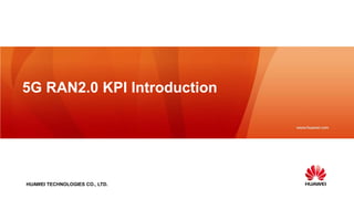 HUAWEI TECHNOLOGIES CO., LTD.
5G RAN2.0 KPI Introduction
 