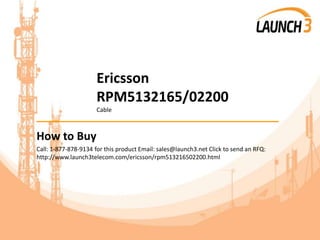 Ericsson
RPM5132165/02200
Cable
_______________________________________
How to Buy
Call: 1-877-878-9134 for this product Email: sales@launch3.net Click to send an RFQ:
http://www.launch3telecom.com/ericsson/rpm513216502200.html
 