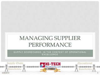 MANAGING SUPPLIER
PERFORMANCE
S U P P LY S C O R E C A R D S , I N T H E C O N T E X T O F O P E R AT I O N A L
E X C E L L E N C E
3/26/2014 3
 