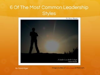 6 Of The Most Common Leadership
Styles
By David Kiger Image courtesy of Venu Gopal at Flickr.com
 