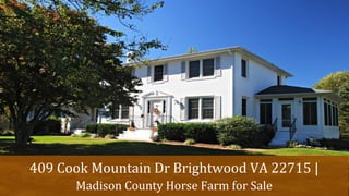 409 Cook Mountain Dr Brightwood VA 22715 |
Madison County Horse Farm for Sale
 