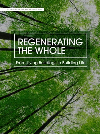 Spring 201330
by ja son F. Mclennan and bill reed
regenerating
the whole
From Living Buildings to Building Life
 